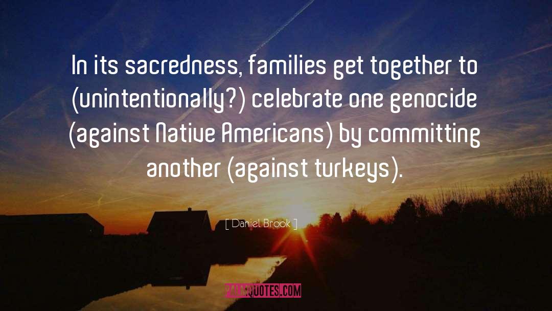 Daniel Brook Quotes: In its sacredness, families get