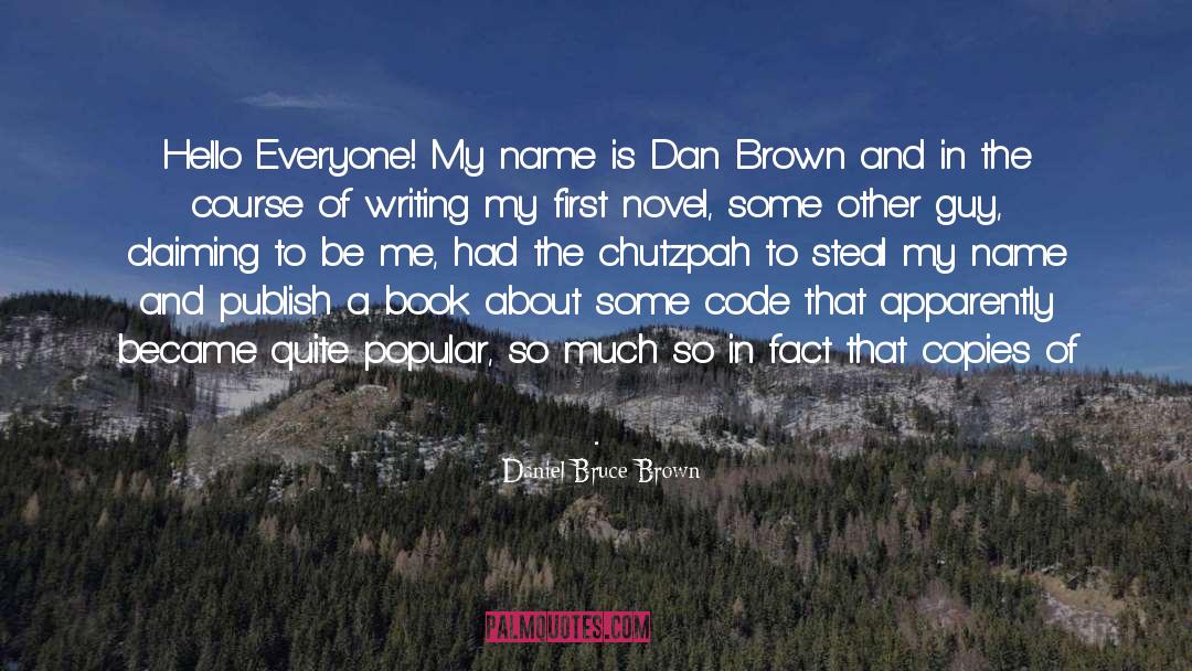 Daniel Bruce Brown Quotes: Hello Everyone! My name is