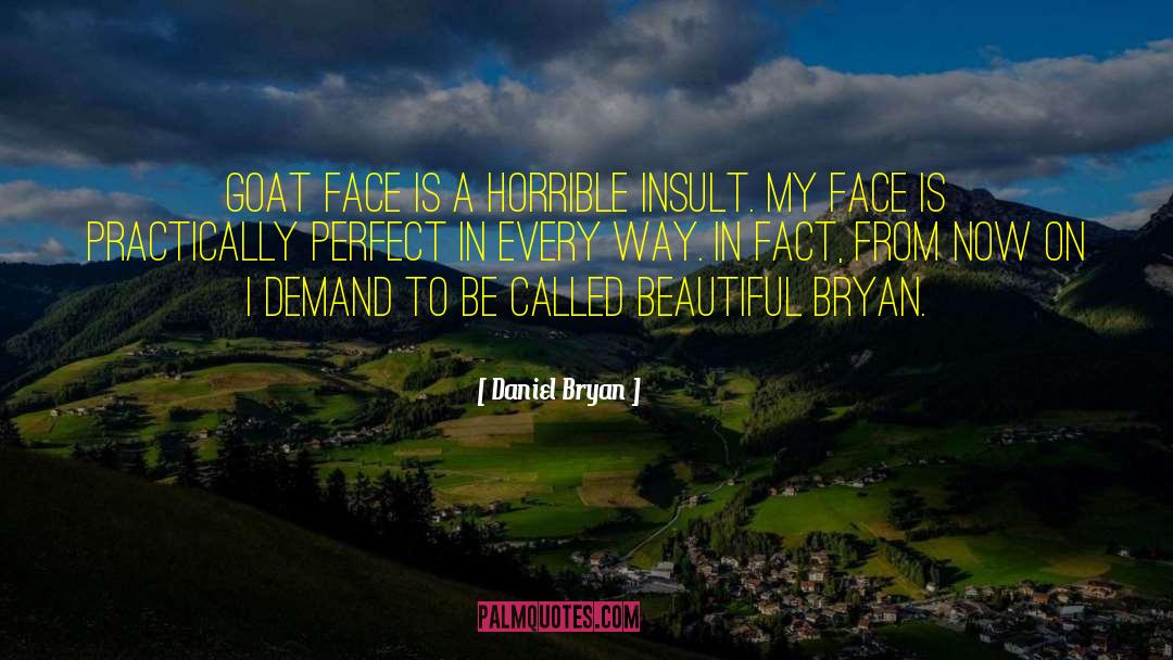 Daniel Bryan Quotes: Goat face is a horrible
