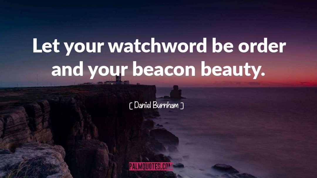 Daniel Burnham Quotes: Let your watchword be order