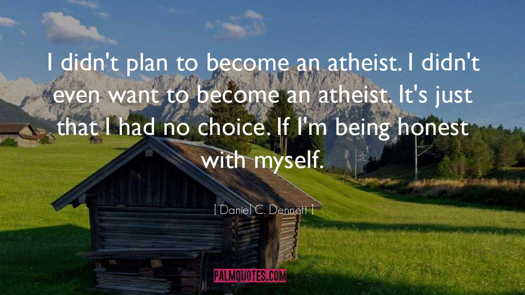 Daniel C. Dennett Quotes: I didn't plan to become