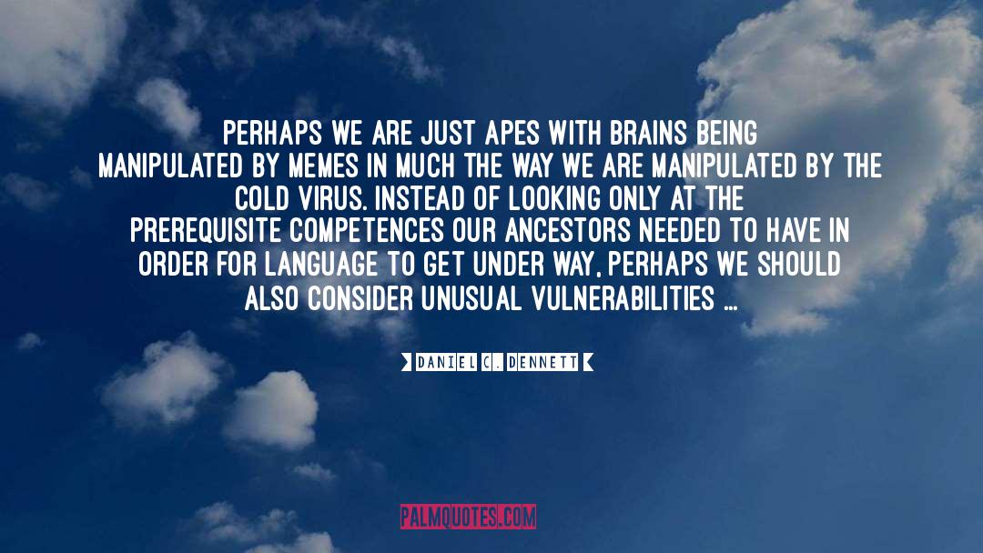 Daniel C. Dennett Quotes: Perhaps we are just apes