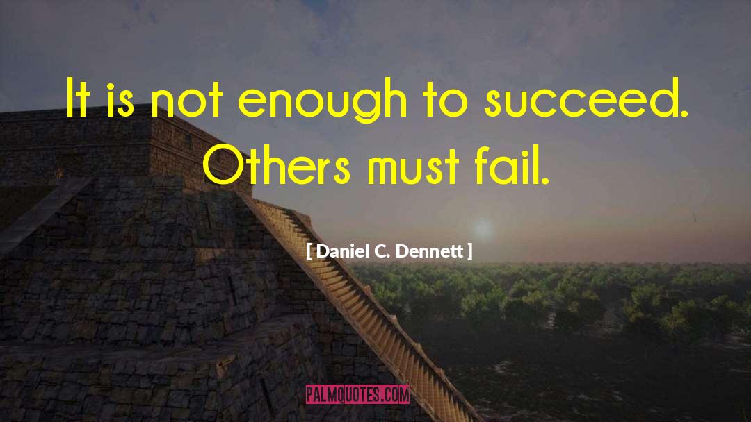Daniel C. Dennett Quotes: It is not enough to