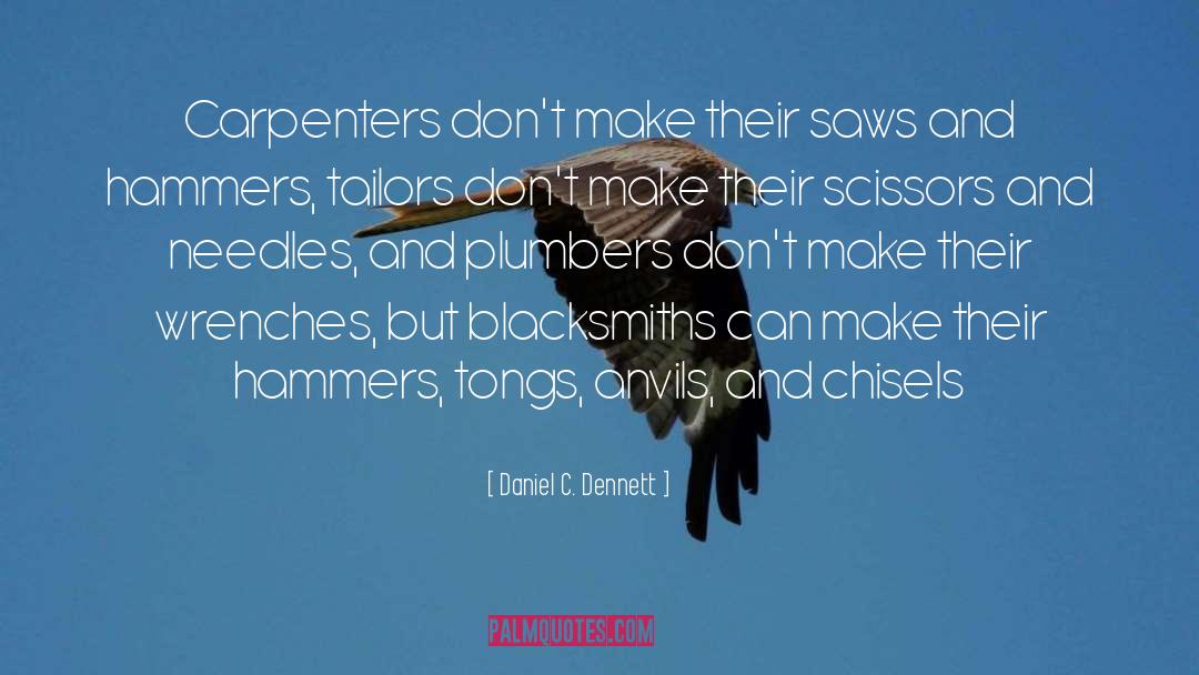 Daniel C. Dennett Quotes: Carpenters don't make their saws