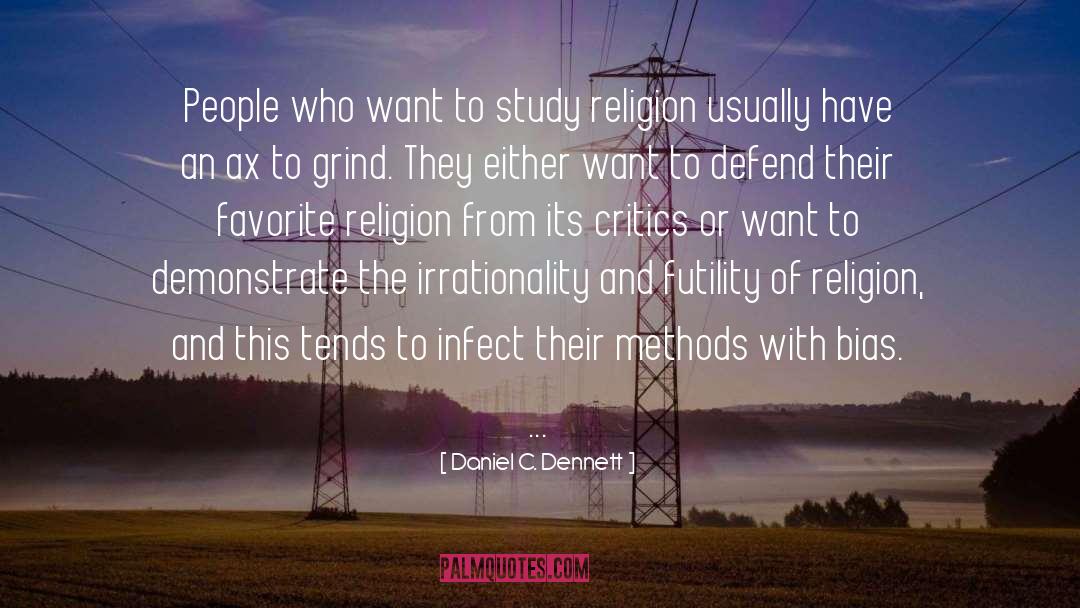 Daniel C. Dennett Quotes: People who want to study