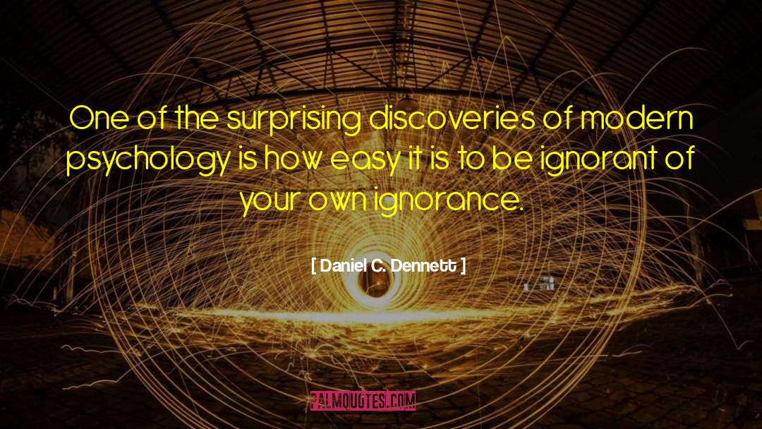 Daniel C. Dennett Quotes: One of the surprising discoveries