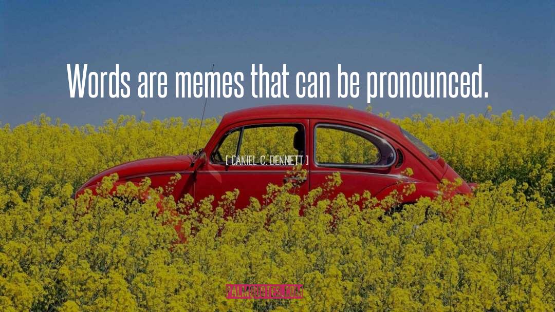 Daniel C. Dennett Quotes: Words are memes that can