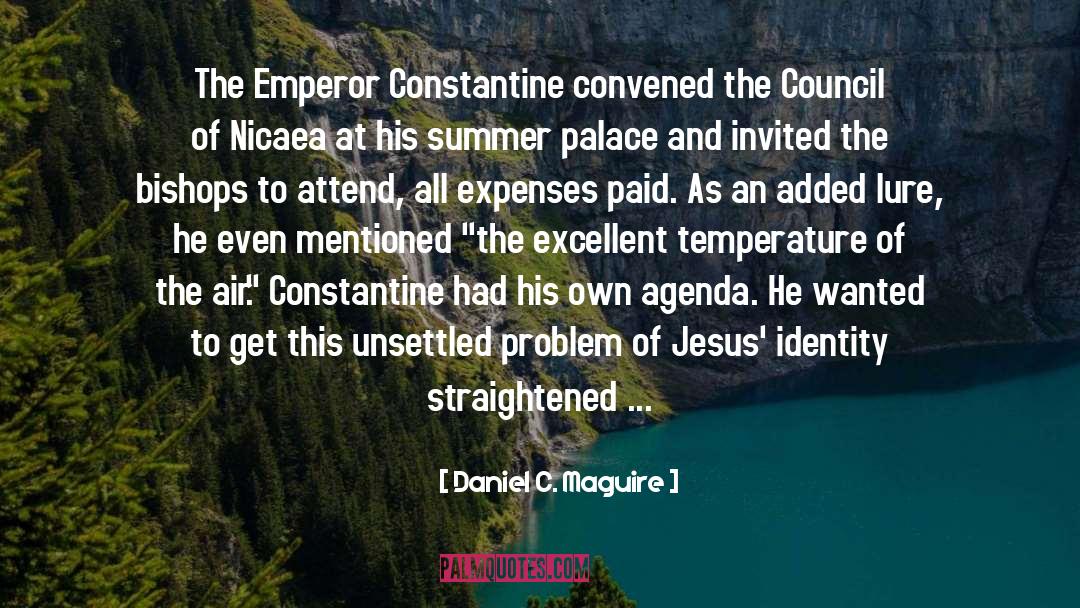 Daniel C. Maguire Quotes: The Emperor Constantine convened the