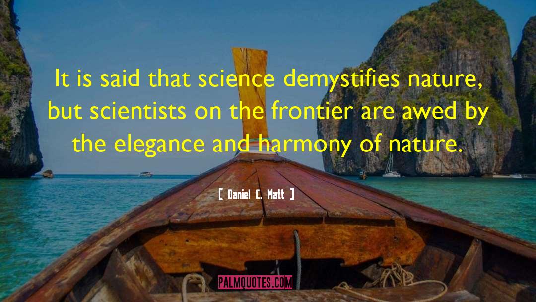 Daniel C. Matt Quotes: It is said that science