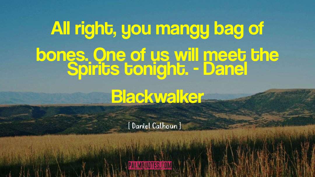 Daniel Calhoun Quotes: All right, you mangy bag