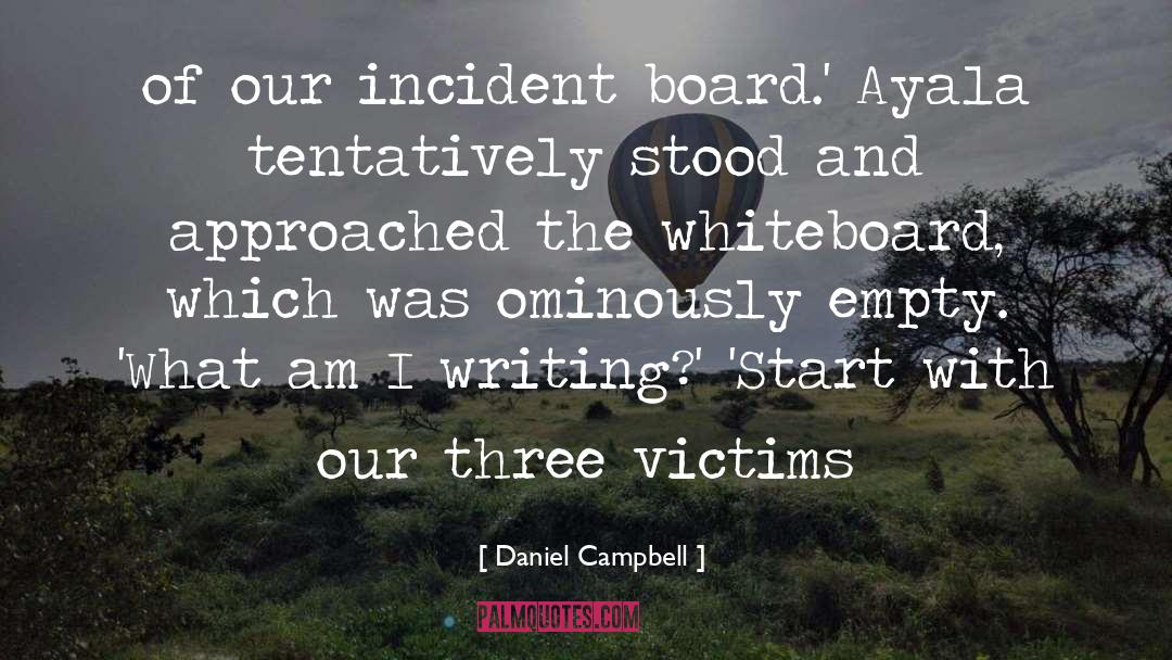 Daniel Campbell Quotes: of our incident board.' Ayala