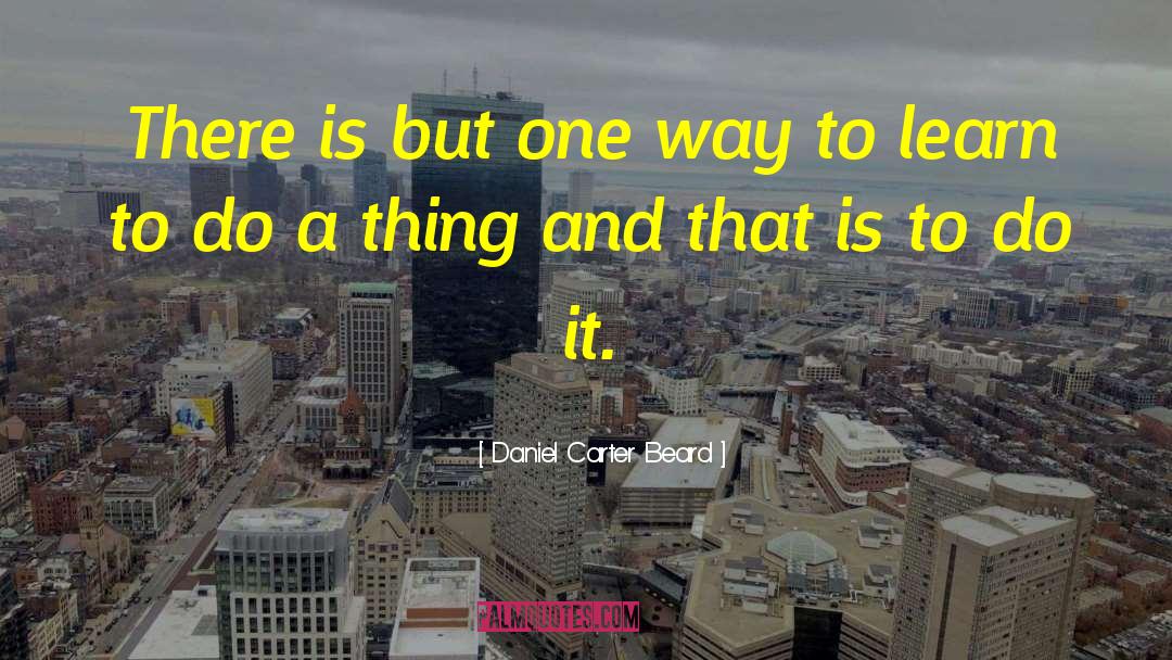 Daniel Carter Beard Quotes: There is but one way