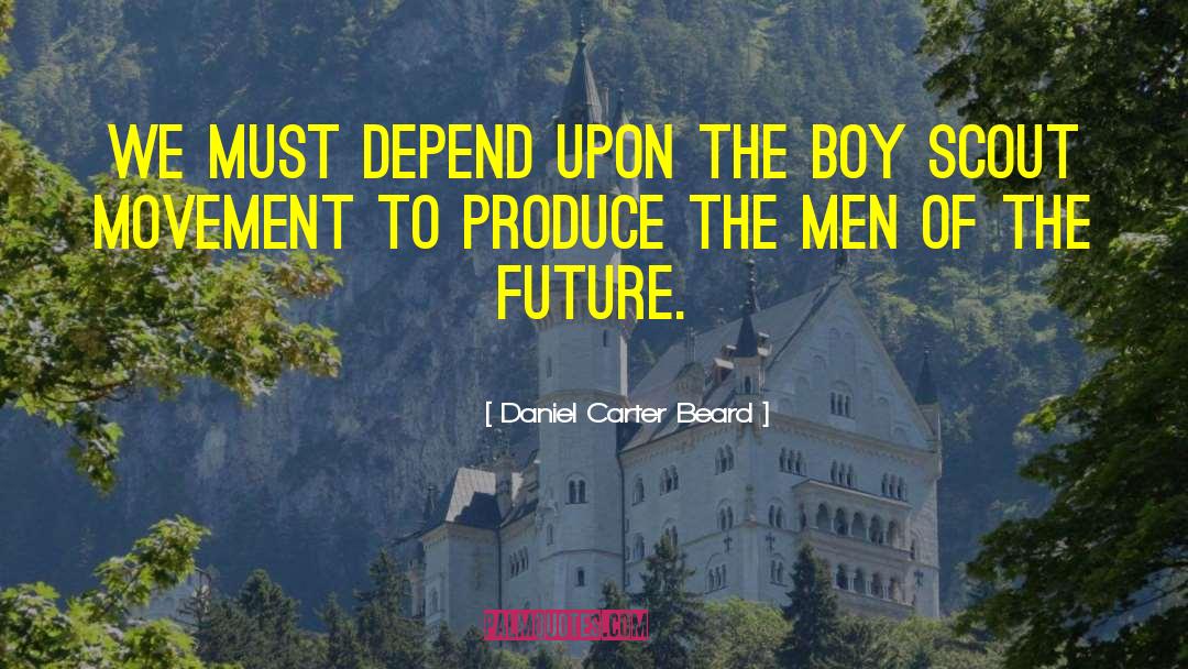 Daniel Carter Beard Quotes: We must depend upon the