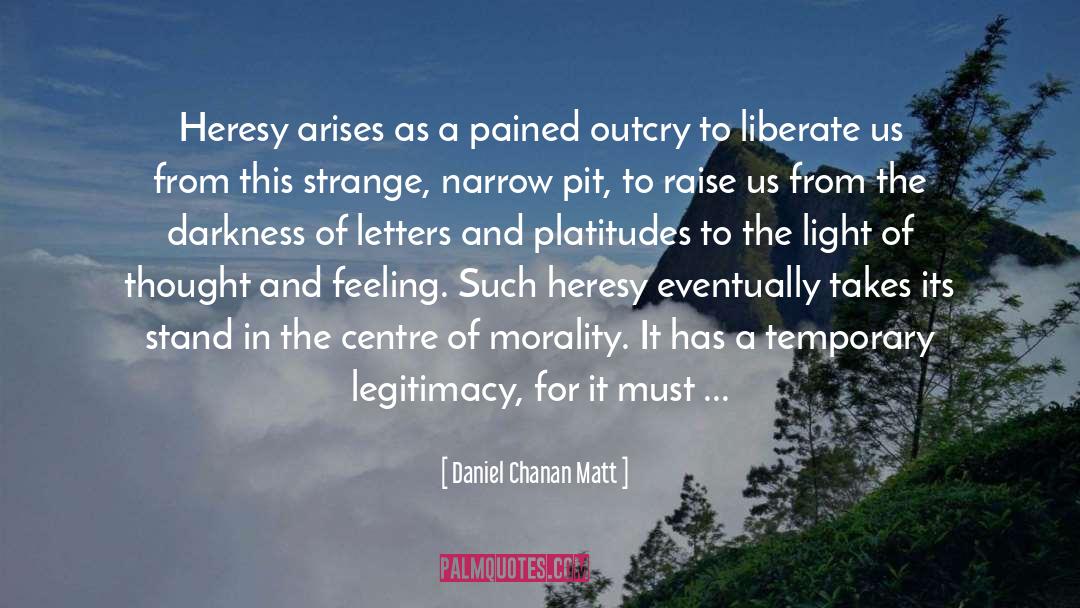 Daniel Chanan Matt Quotes: Heresy arises as a pained