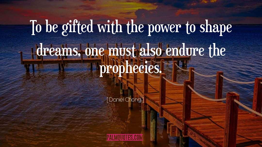 Daniel Chong Quotes: To be gifted with the