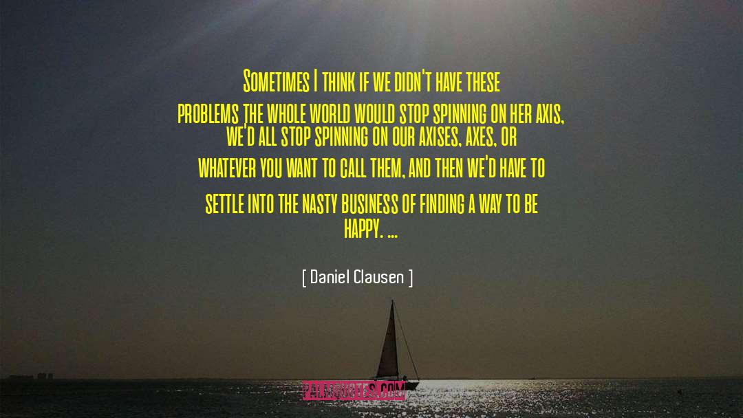 Daniel Clausen Quotes: Sometimes I think if we