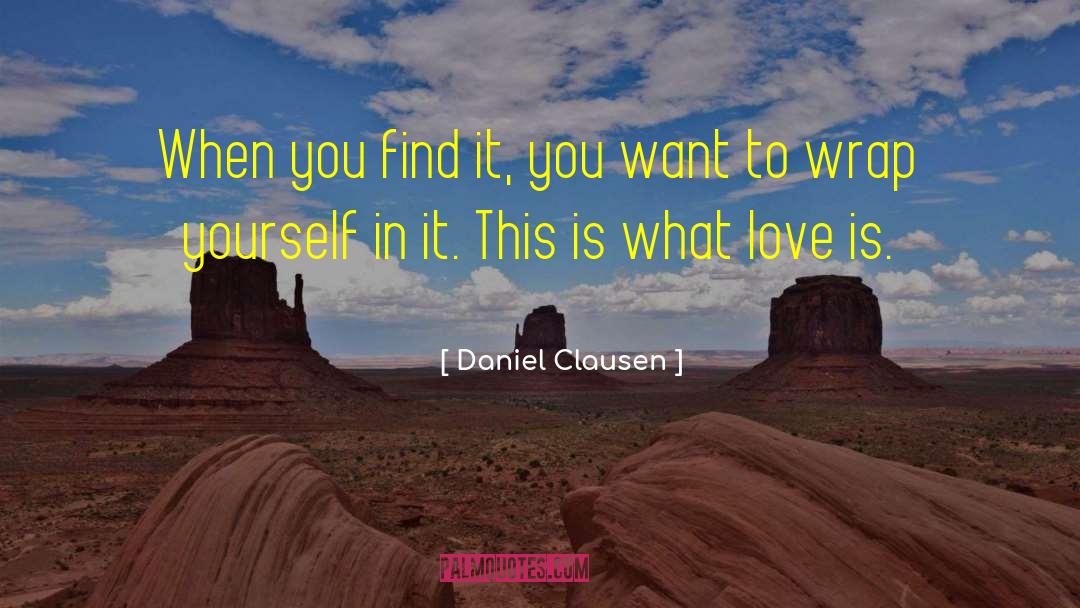 Daniel Clausen Quotes: When you find it, you
