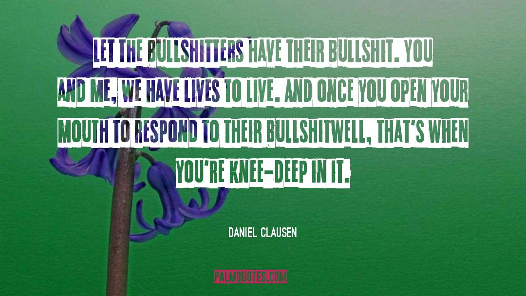 Daniel Clausen Quotes: Let the bullshitters have their