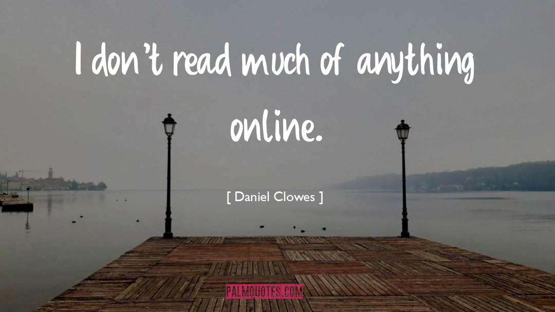 Daniel Clowes Quotes: I don't read much of