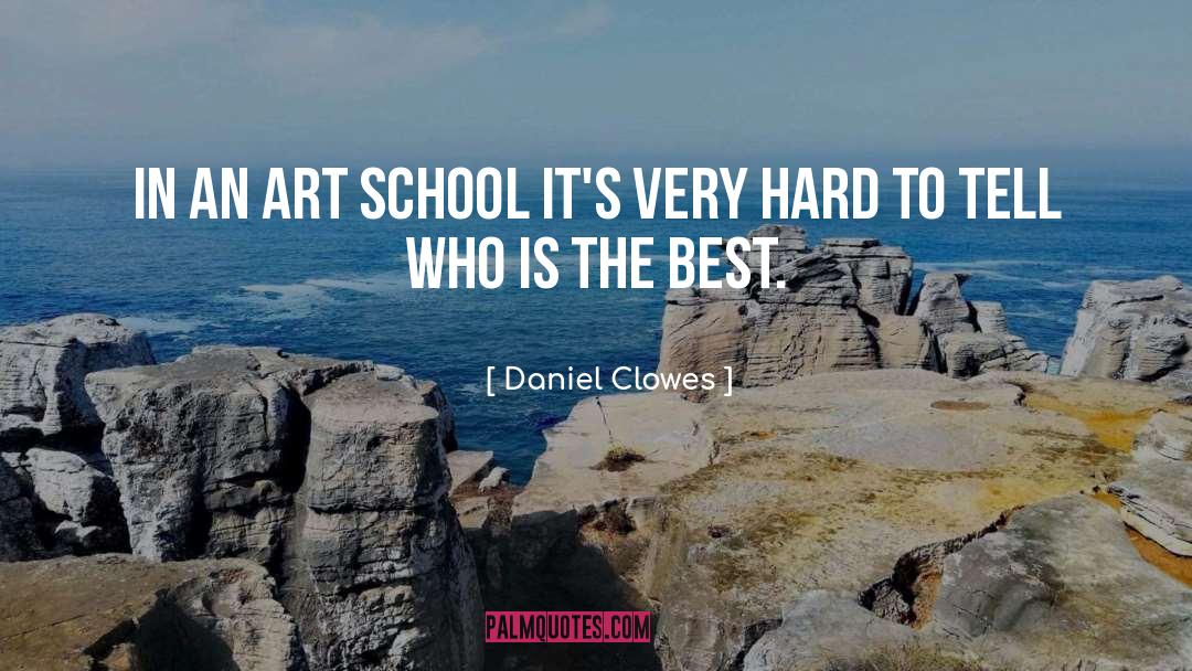 Daniel Clowes Quotes: In an art school it's