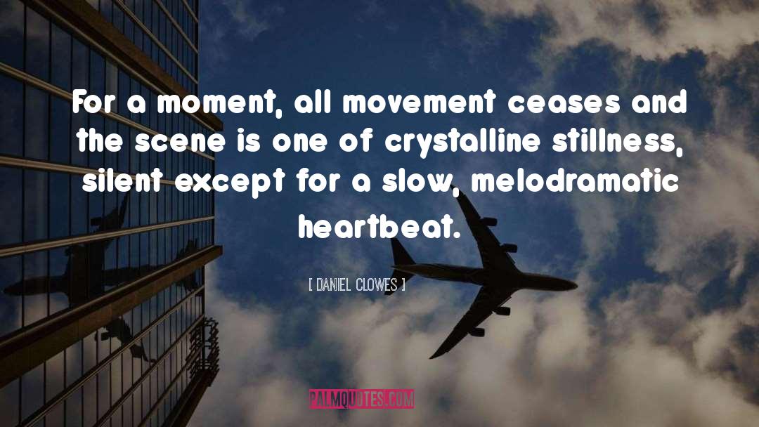 Daniel Clowes Quotes: For a moment, all movement