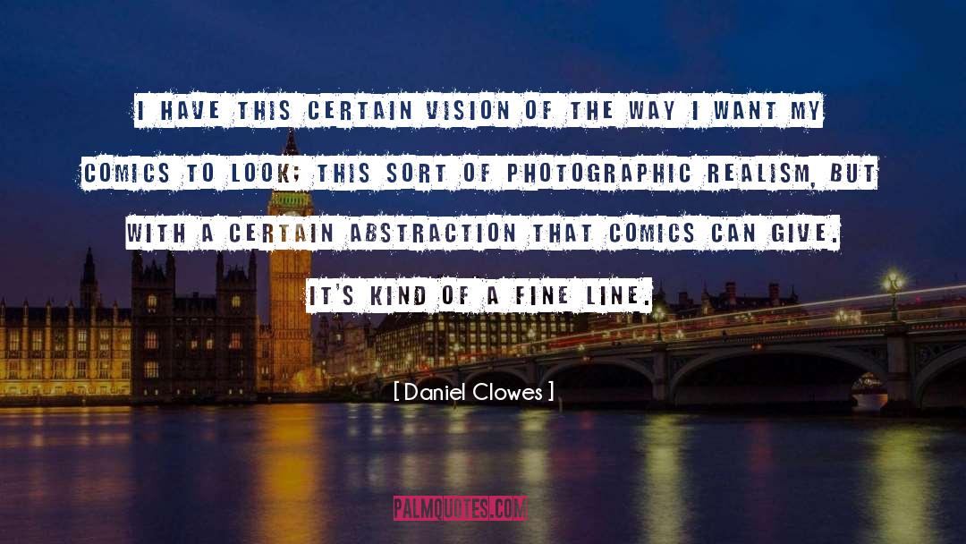 Daniel Clowes Quotes: I have this certain vision