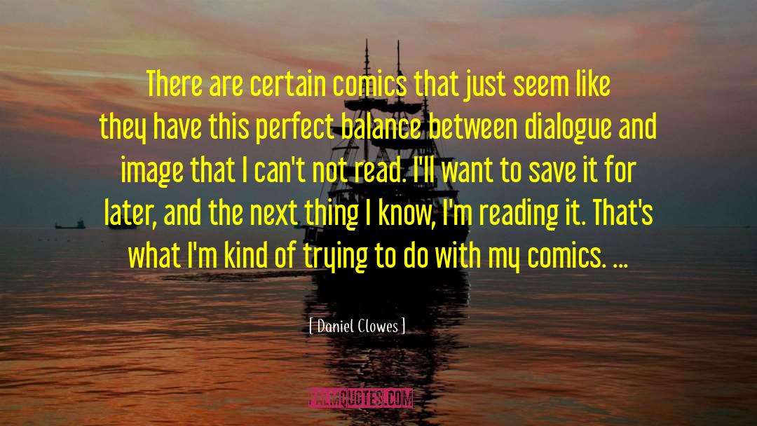 Daniel Clowes Quotes: There are certain comics that