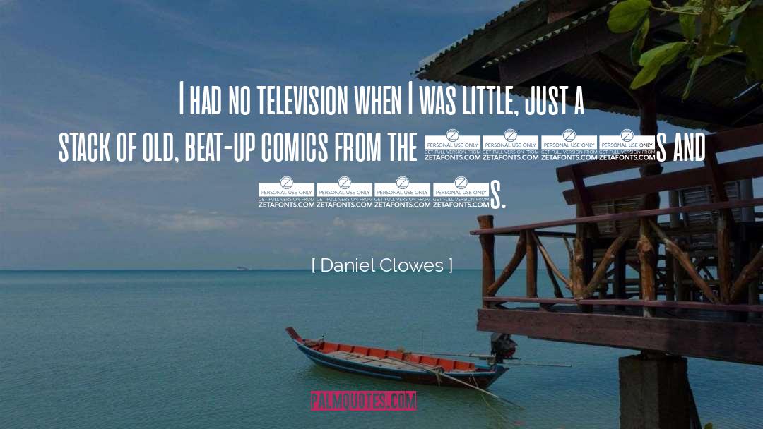 Daniel Clowes Quotes: I had no television when