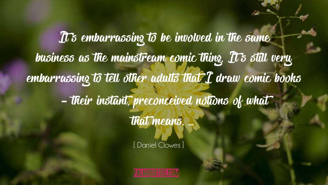 Daniel Clowes Quotes: It's embarrassing to be involved