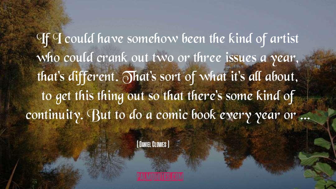 Daniel Clowes Quotes: If I could have somehow