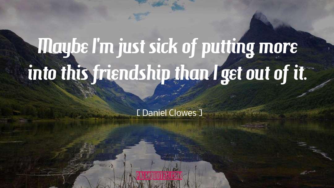 Daniel Clowes Quotes: Maybe I'm just sick of