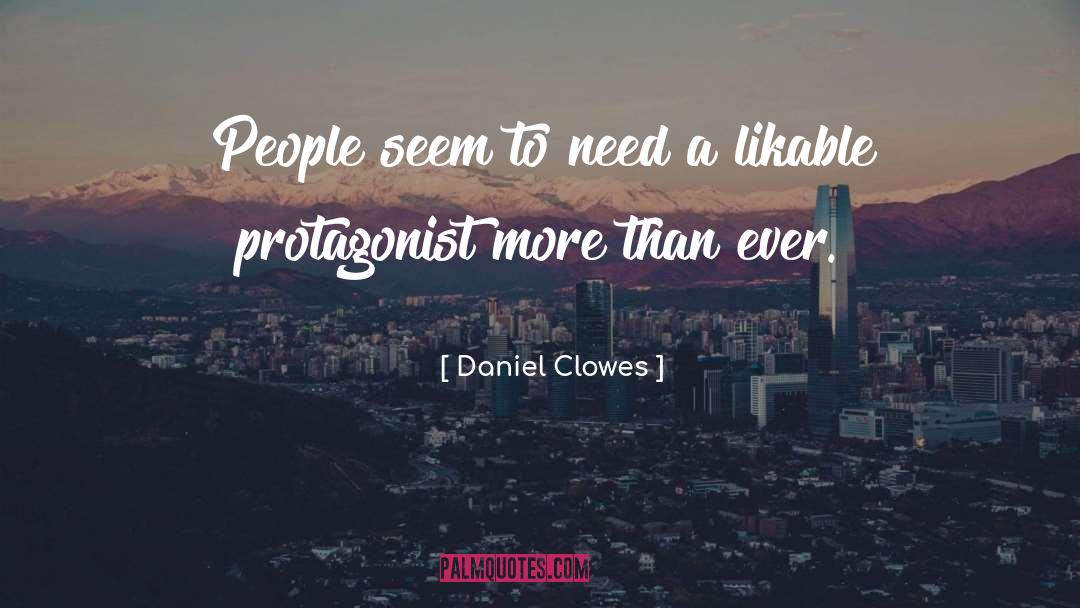 Daniel Clowes Quotes: People seem to need a