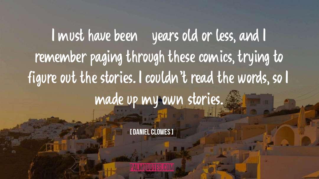 Daniel Clowes Quotes: I must have been 3