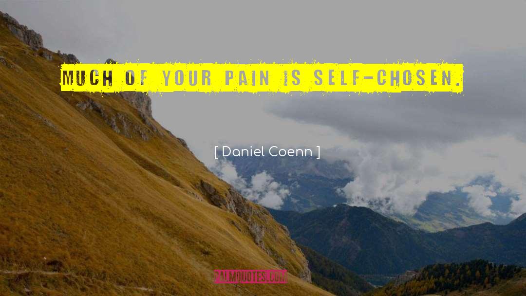 Daniel Coenn Quotes: Much of your pain is