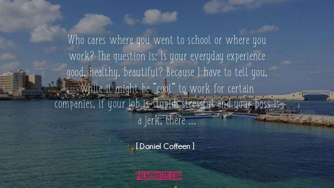 Daniel Coffeen Quotes: Who cares where you went
