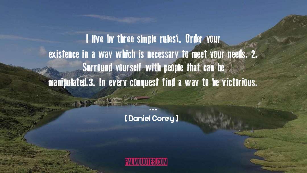 Daniel Corey Quotes: I live by three simple