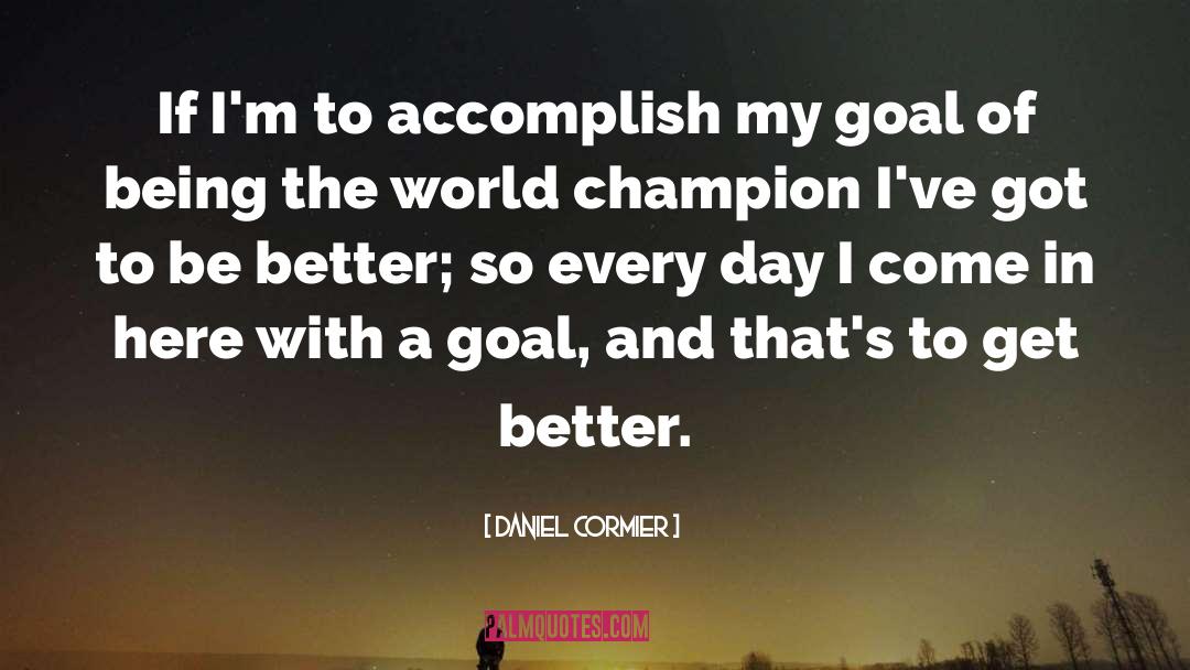 Daniel Cormier Quotes: If I'm to accomplish my
