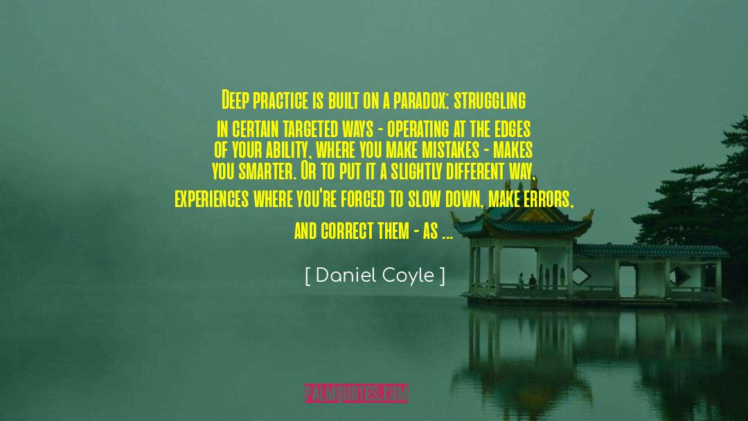 Daniel Coyle Quotes: Deep practice is built on