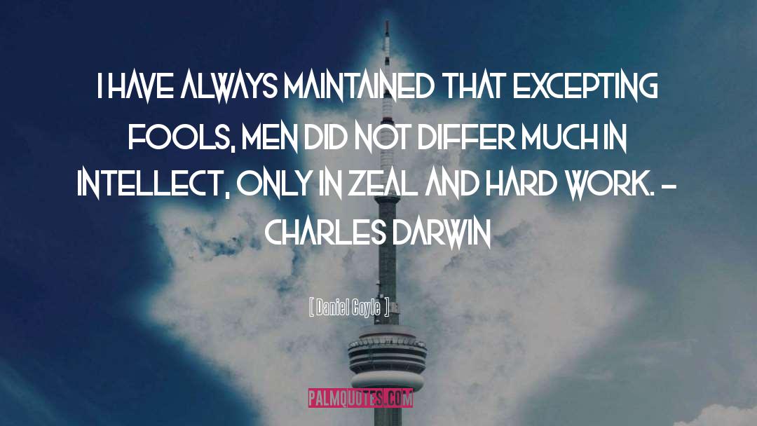 Daniel Coyle Quotes: I have always maintained that