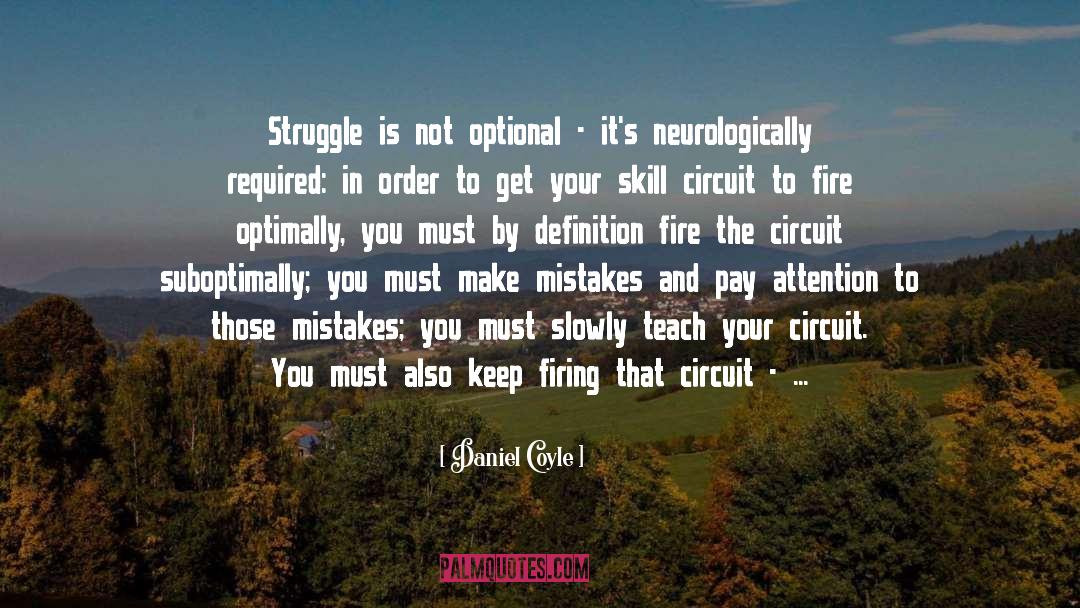 Daniel Coyle Quotes: Struggle is not optional -
