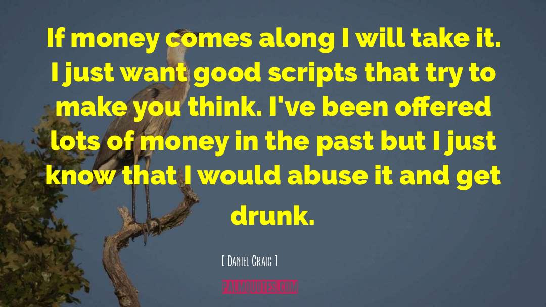 Daniel Craig Quotes: If money comes along I