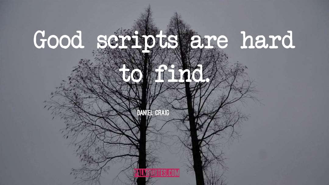 Daniel Craig Quotes: Good scripts are hard to