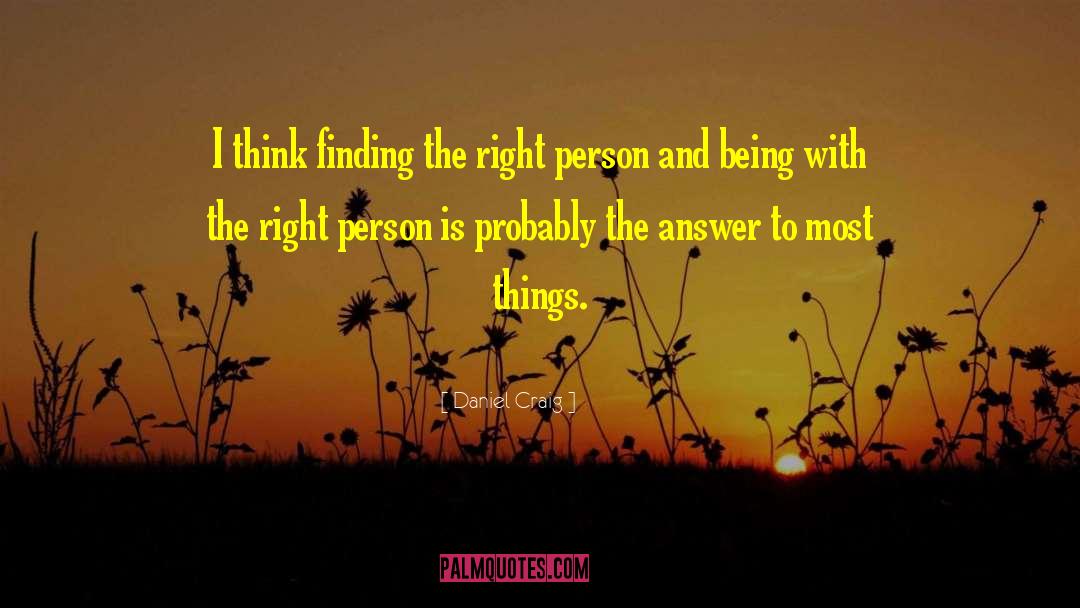 Daniel Craig Quotes: I think finding the right