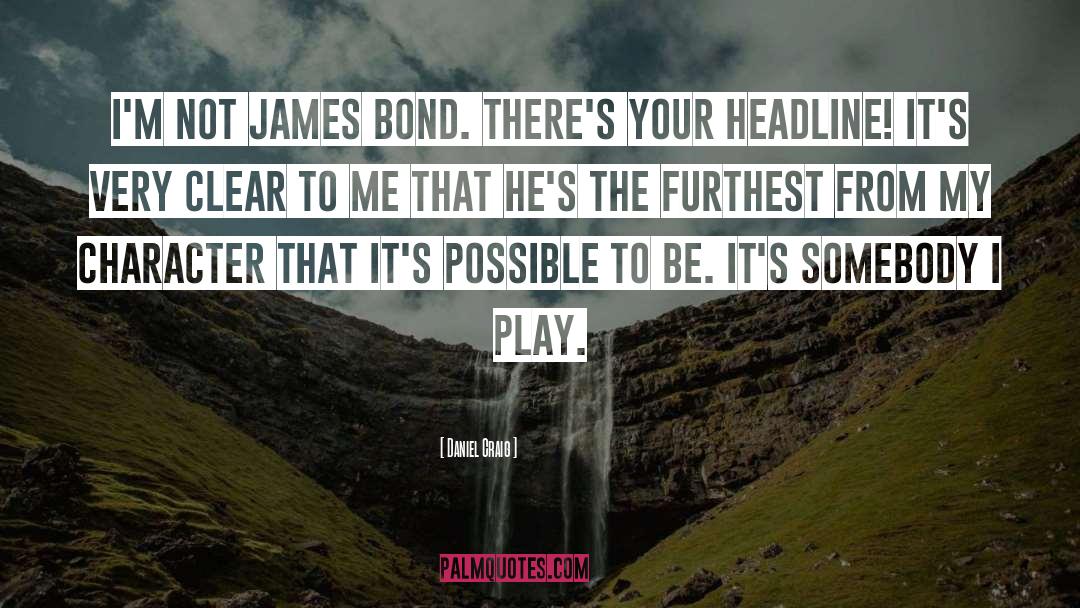 Daniel Craig Quotes: I'm not James Bond. There's