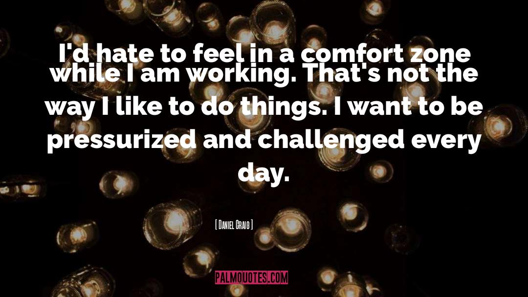 Daniel Craig Quotes: I'd hate to feel in