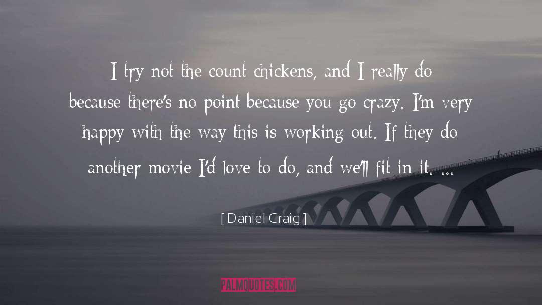 Daniel Craig Quotes: I try not the count