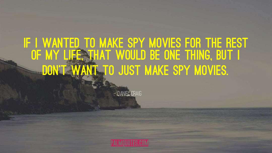 Daniel Craig Quotes: If I wanted to make