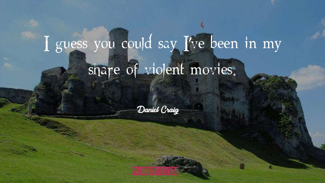 Daniel Craig Quotes: I guess you could say