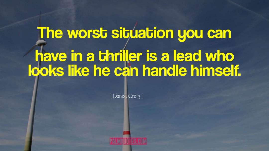 Daniel Craig Quotes: The worst situation you can