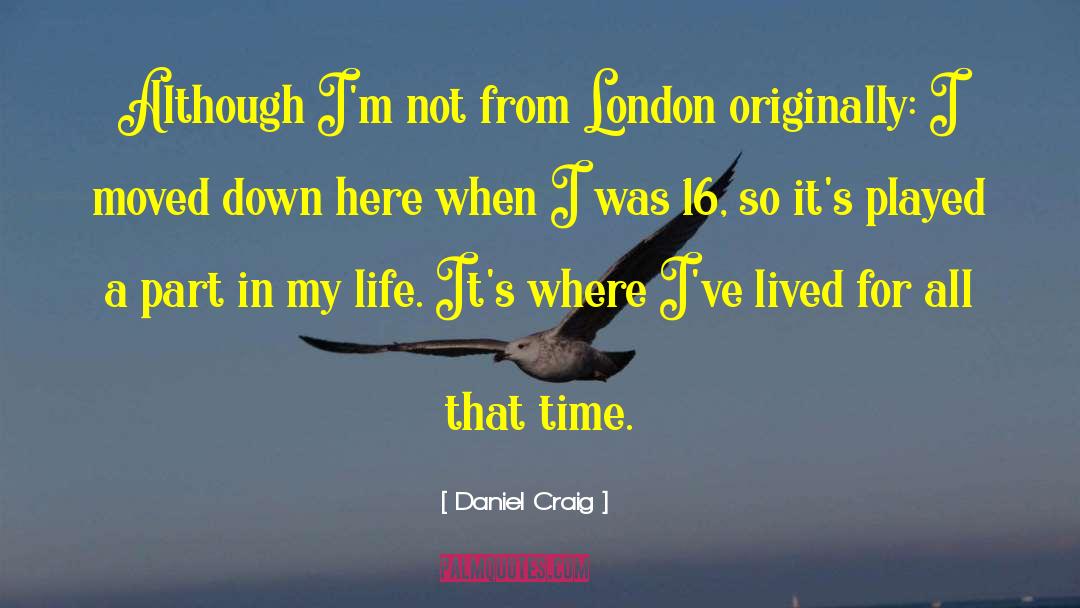 Daniel Craig Quotes: Although I'm not from London